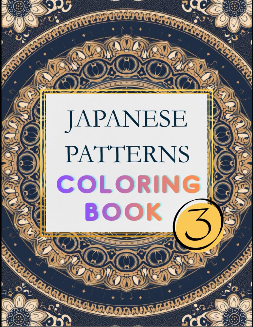 Japanese Patterns Coloring Book – Volume 3: Zen-Inspired Mandalas & Traditional Designs for Deep Relaxation
