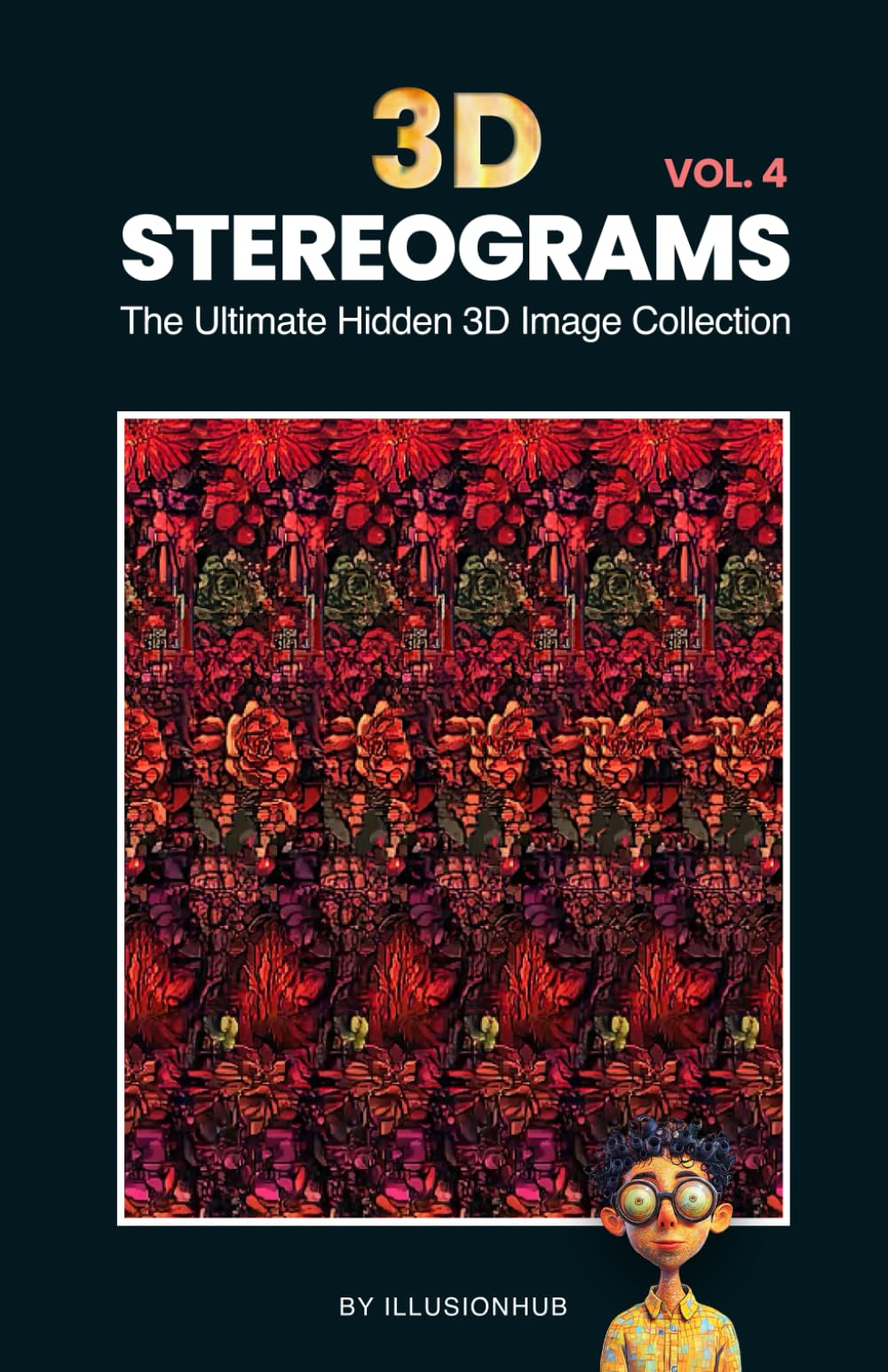 3D Stereograms: The Ultimate Hidden 3D Image Collection - Vol. 4