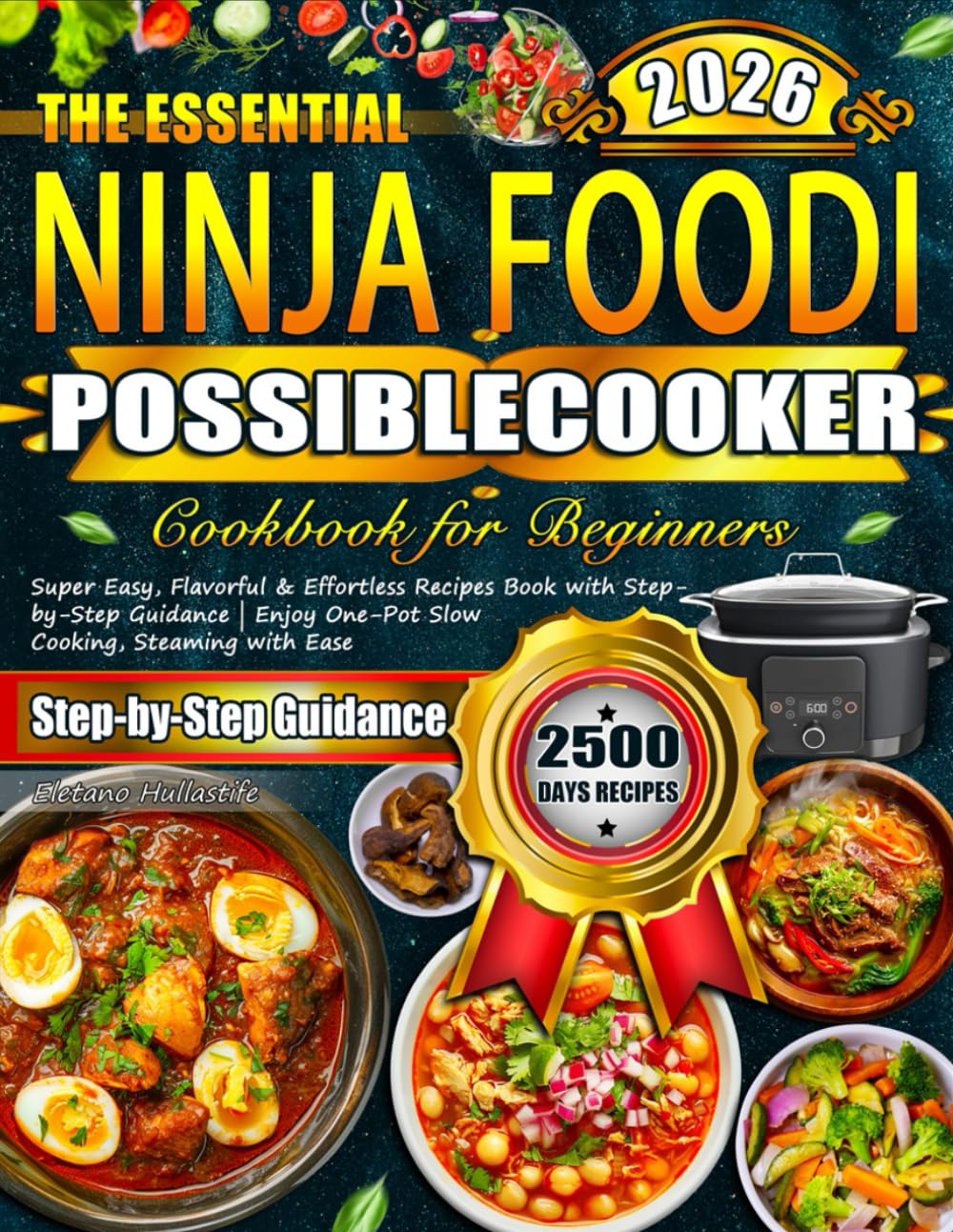 The Essential Ninja Foodi PossibleCooker Cookbook for Beginners: Super Easy, Flavorful & Effortless Recipes Book with Step-by-Step Guidance | Enjoy One-Pot Slow Cooking, Steaming with Ease