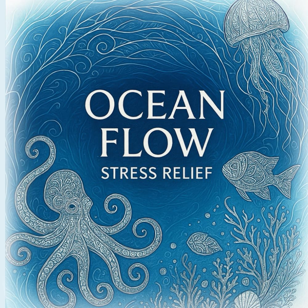 Ocean Flow │: Adult Stress Relief And Relaxation │ Mindful Coloring With Calming Underwater Patterns │+50 Unique Designs (Adult Stress Relief And Relaxation Coloring)