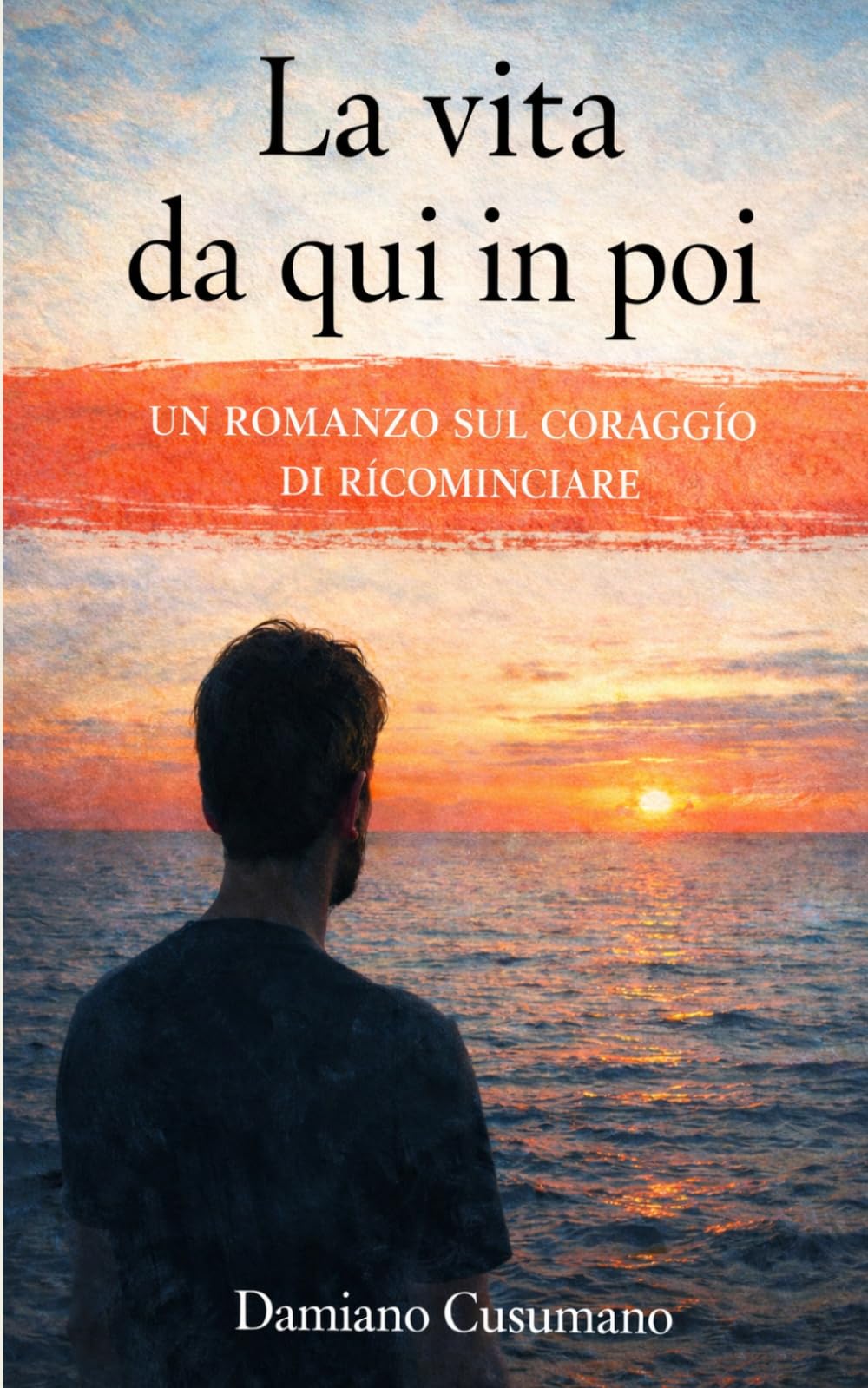 La vita da qui in poi: Un romanzo sul cambiamento interiore, le relazioni e la possibilità di ricominciare