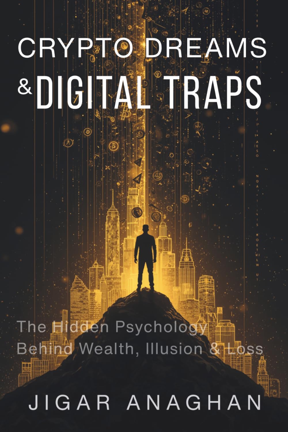 CRYPTO DREAMS &DIGITAL TRAPS: The Hidden Psycholog Behind Wealth, Illusion & toss (The Scam Economy Series)