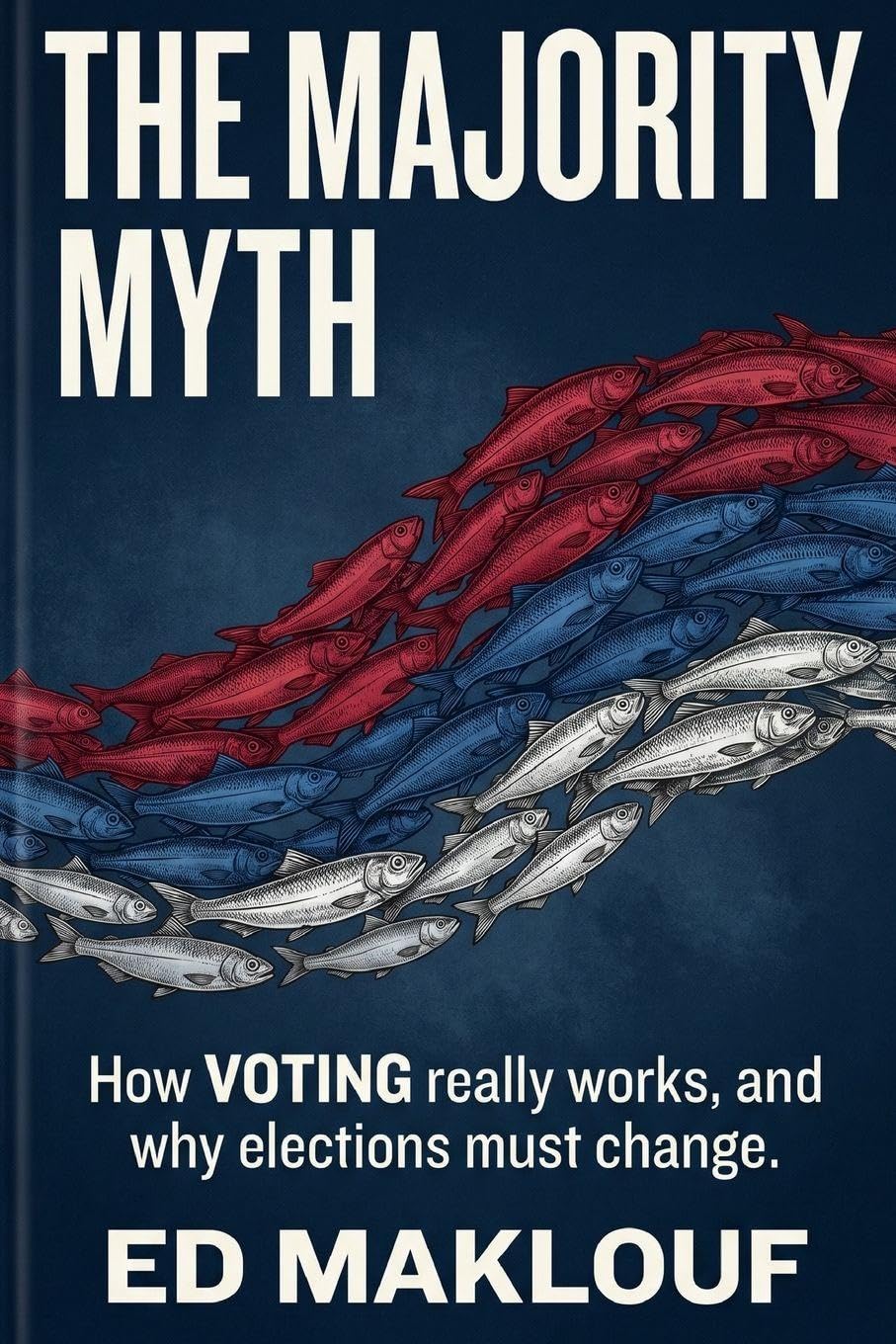 The Majority Myth: How Voting Really Works And Why Elections Must Change