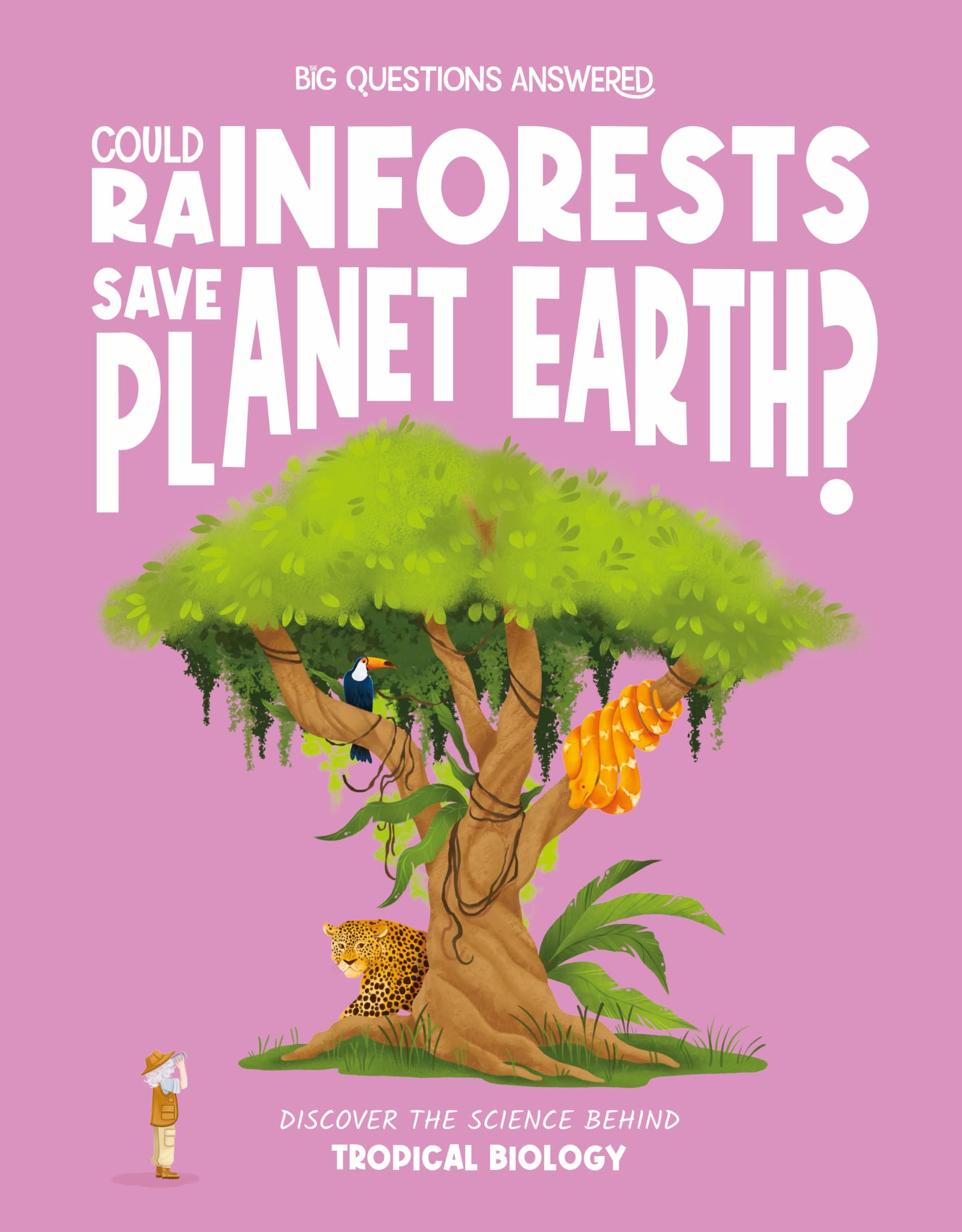 Could Rainforests Save Planet Earth?: Discover the science behind tropical biology (The Big Questions Answered)