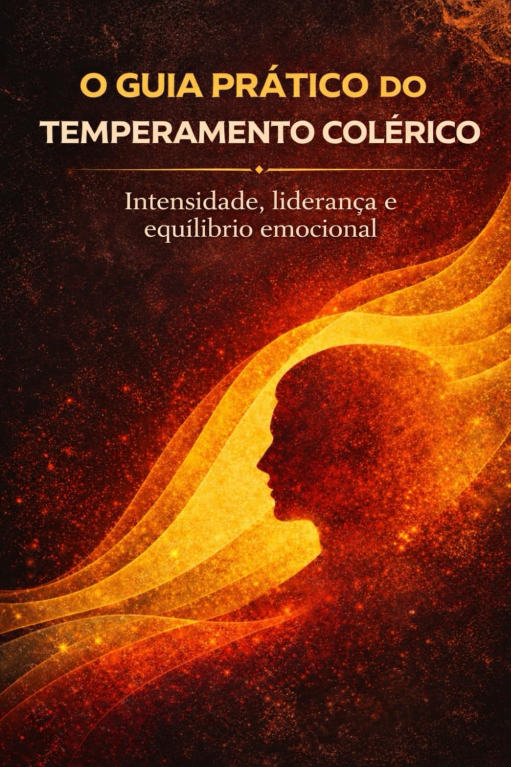 O Guia Prático do Temperamento Colérico: Intensidade, Liderança e Equilíbrio Emocional