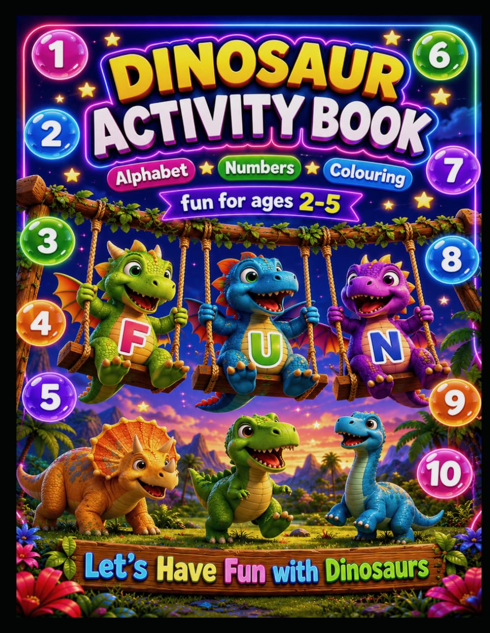 DINOSAUR ACTIVITY BOOK, Alphabet, Numbers, Colouring: Let's Have Fun with Dinosaurs