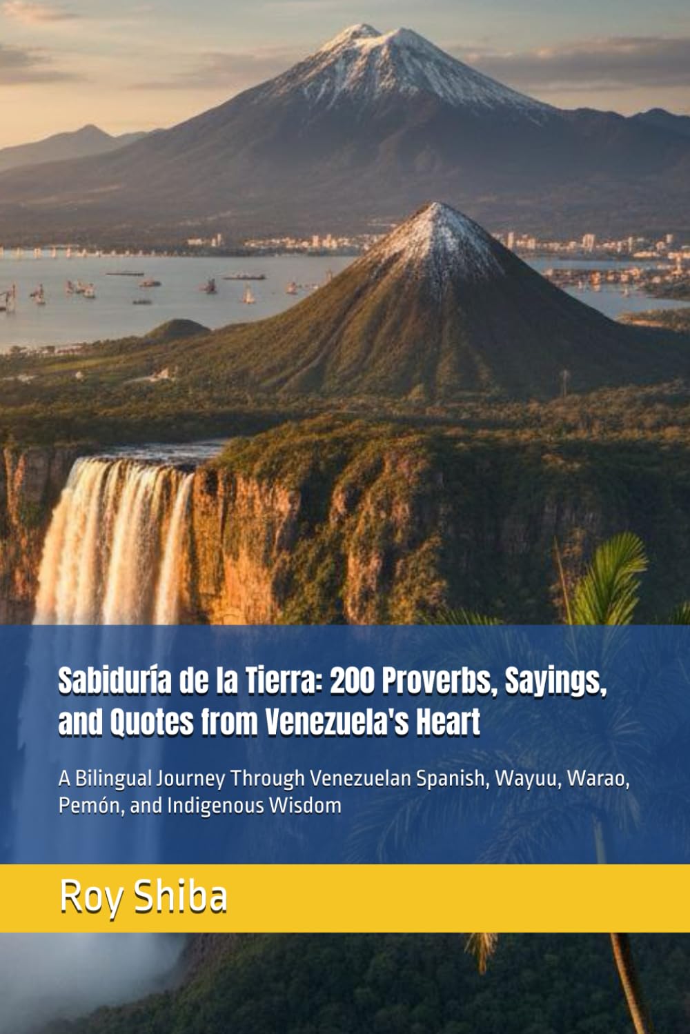 Sabiduría de la Tierra: 200 Proverbs, Sayings, and Quotes from Venezuela's Heart: A Bilingual Journey Through Venezuelan Spanish, Wayuu, Warao, Pemón, and Indigenous Wisdom (The World Wisdom Archive)