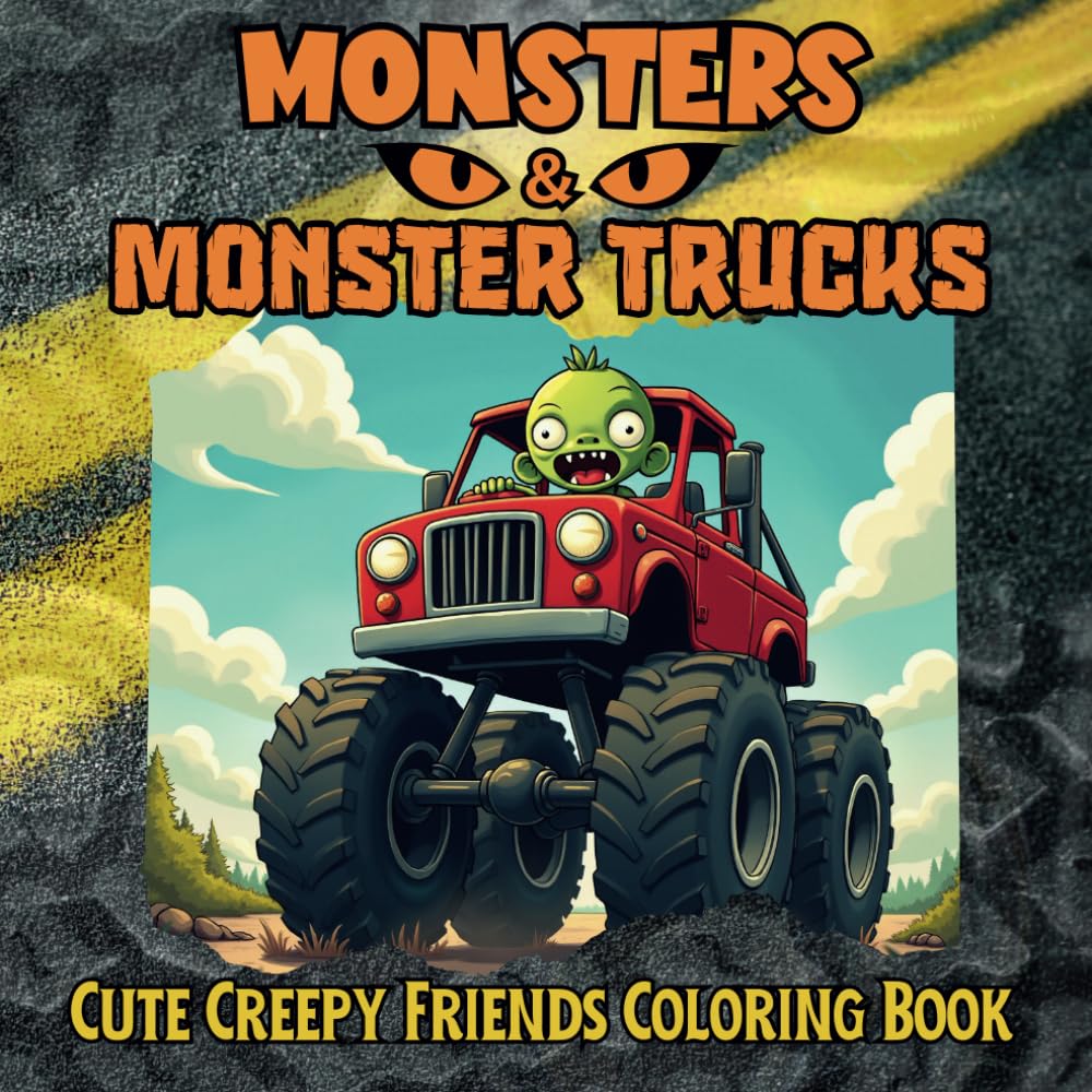 Monsters and Monster Trucks Coloring Book: Cute Creepy Friends with Mighty Monster Machines in a Coloring Adventure (Cute Creepy Friends Coloring Books)