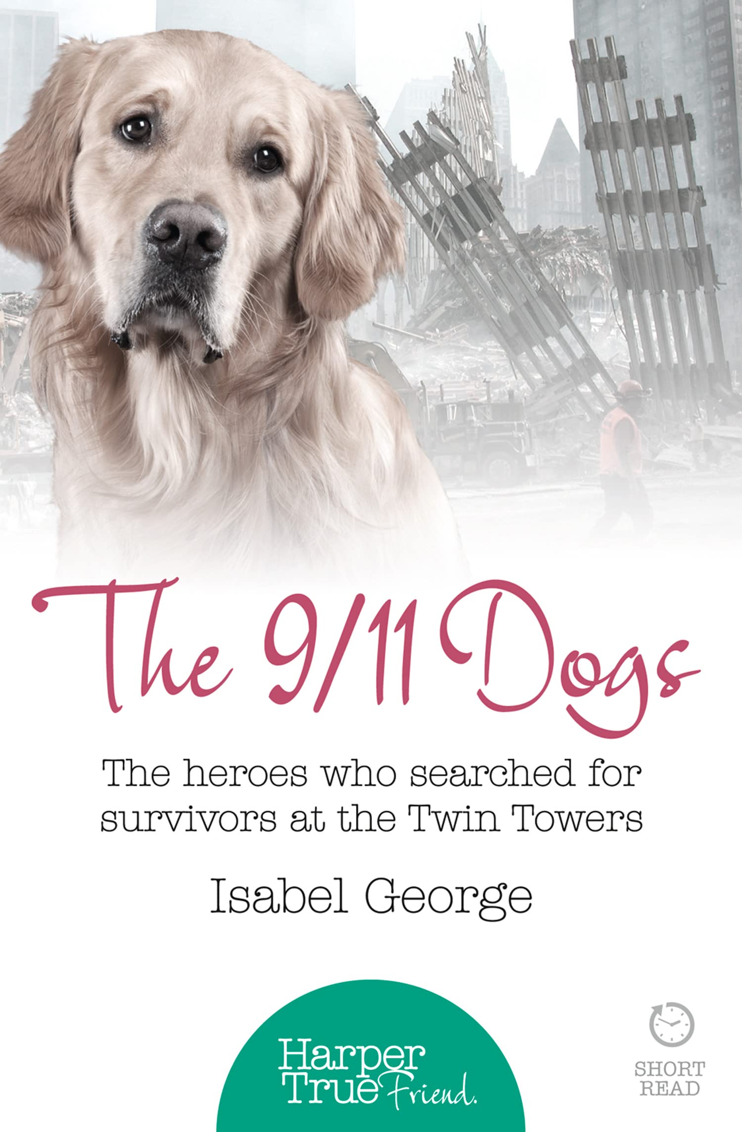 The 9/11 Dogs (Harpertrue Friend - A Short Read)
