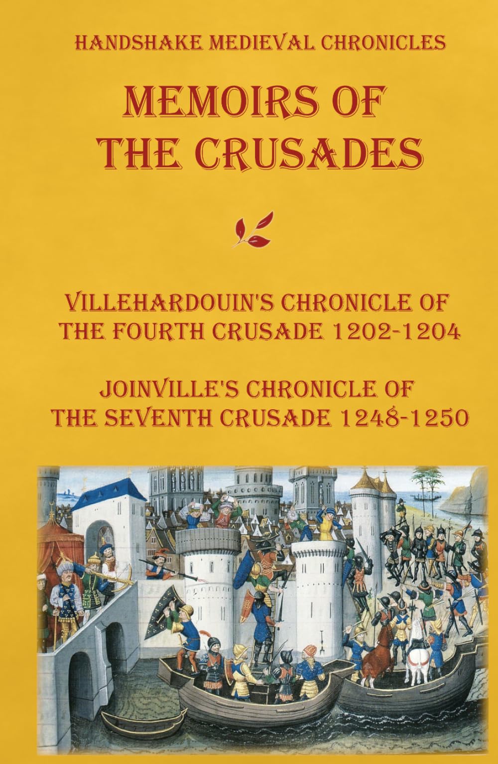 Memoirs of the Crusades: Villehardouin's chronicle of the Fourth Crusade 1202-1204, Joinville's chronicle of the Seventh Crusade 1248-1250 (Handshake Medieval Chronicles)
