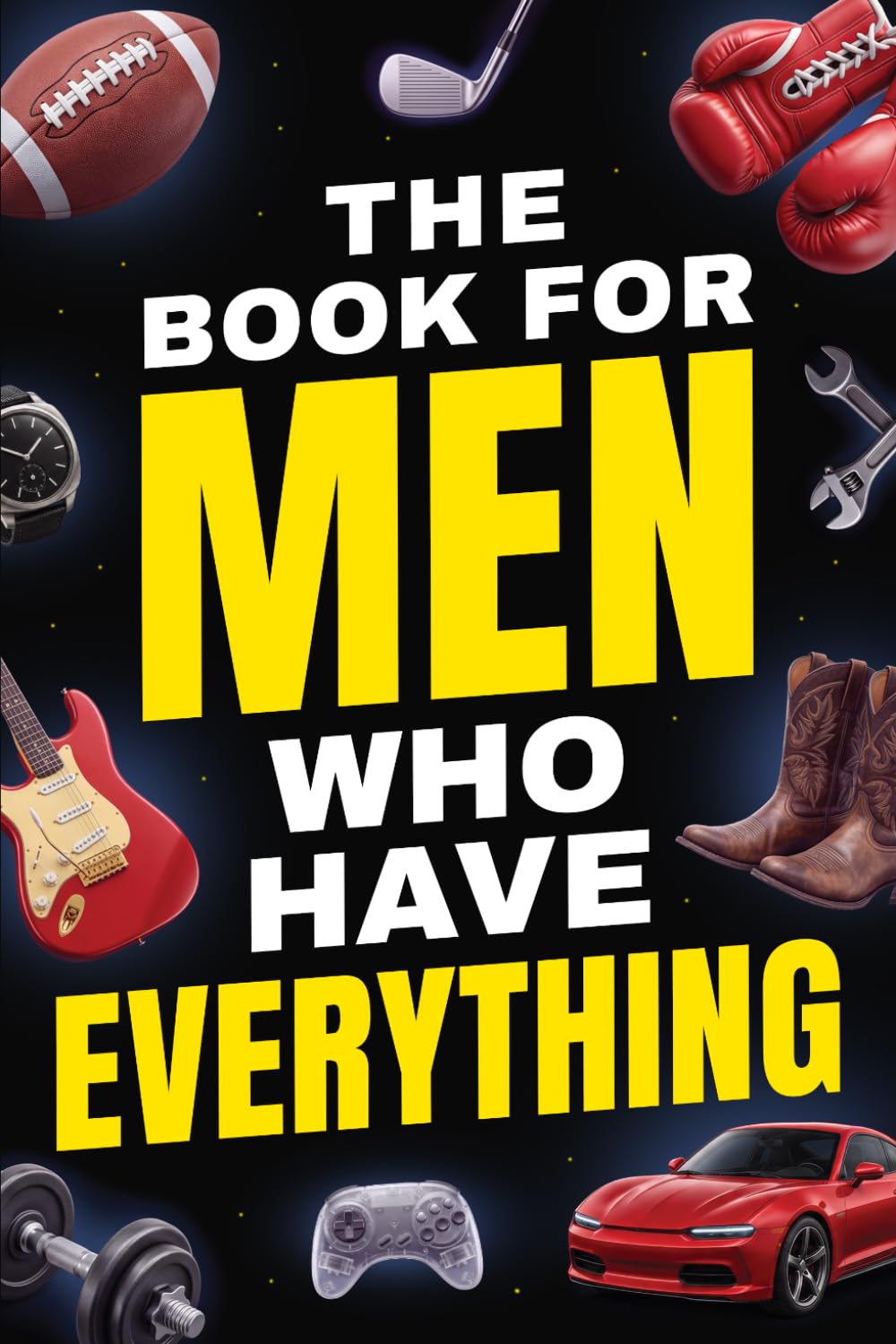 The Book For Men Who Have Everything: Hundreds of Fun Facts, Wild Stories, and Trivia Abo…