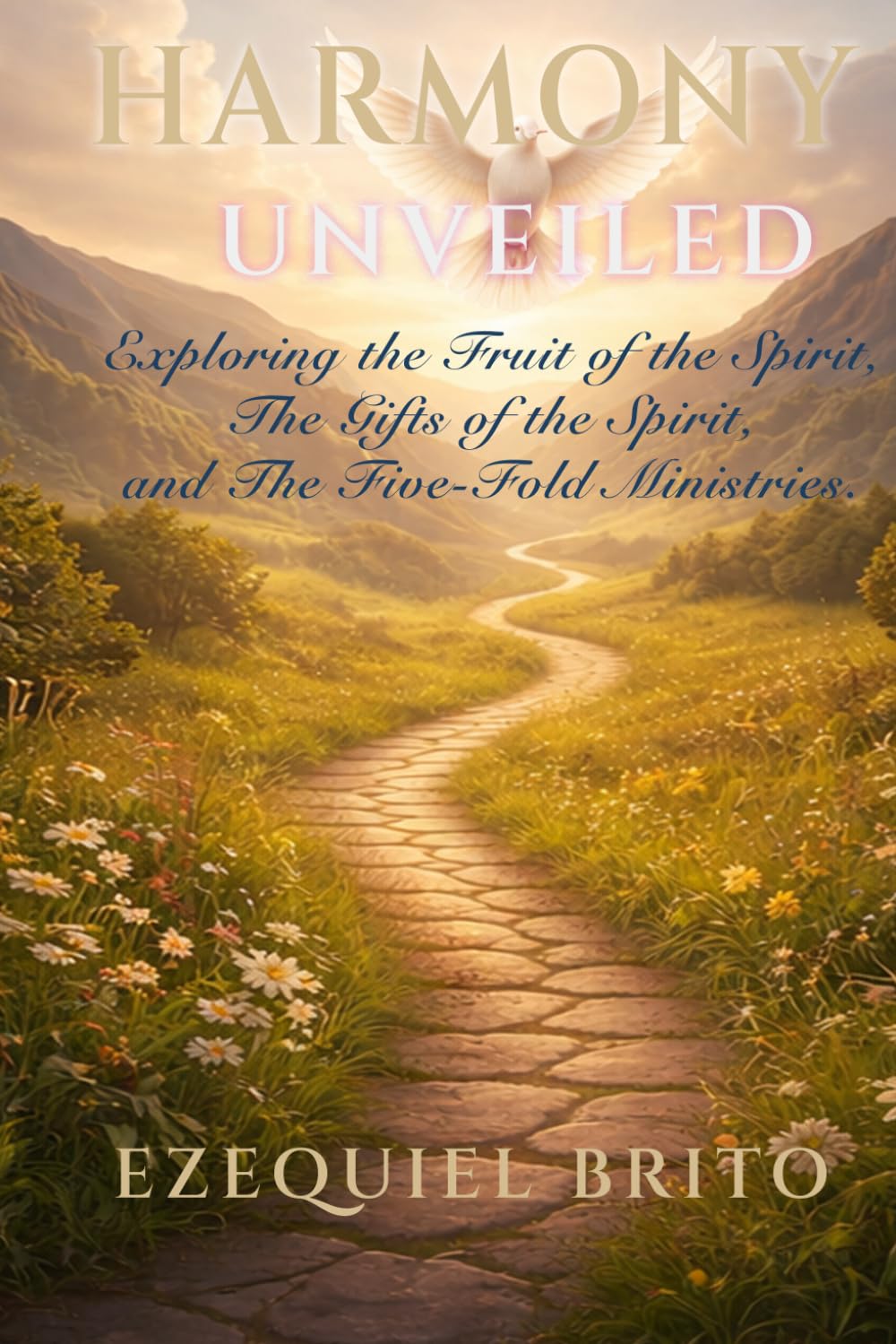 Harmony Unveiled: Exploring the Fruit of the Spirit, The Gifts of the Spirit, and The Five-Fold Ministries.