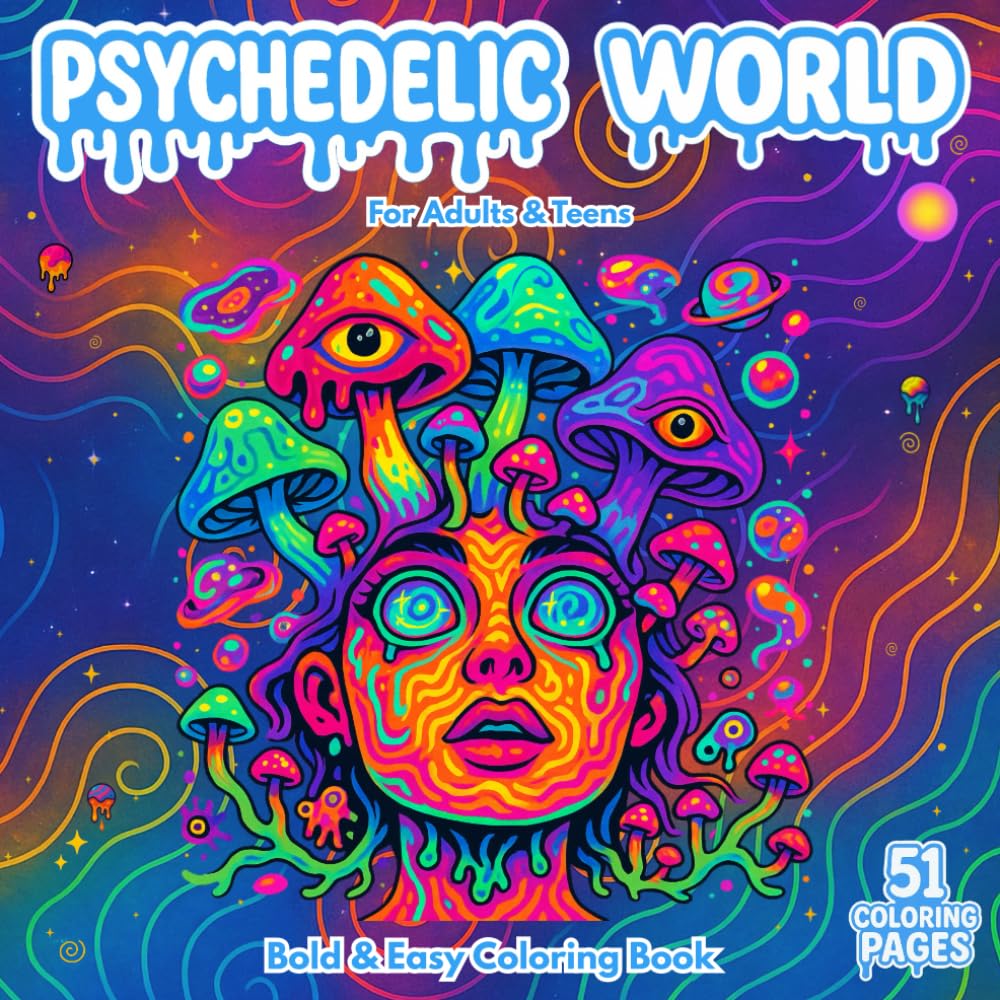 Psychedelic World: Bold & Easy Trippy Coloring Book for Adults and Teens with Mushrooms, Aliens, Groovy Creatures & Surreal Art to Relax and Free Your Mind