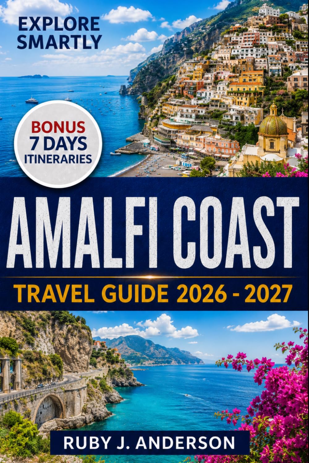 Amalfi Coast Travel Guide 2026-2027: Explore Positano, Amalfi, Ravello, Sorrento, Capri, Naples & Pompeii with Local Tips, Maps, Hidden Gems & Itineraries