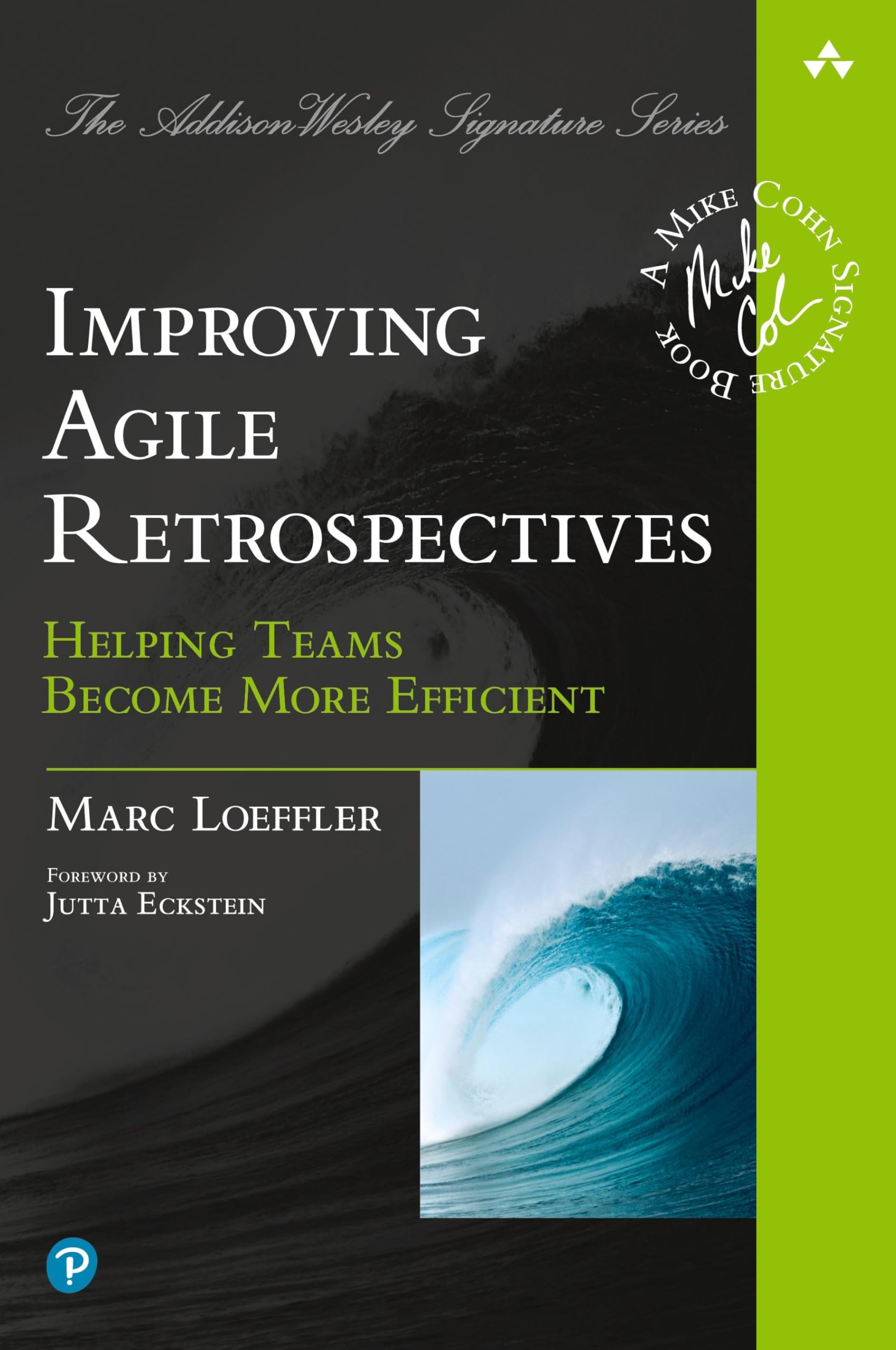 Improving Agile Retrospectives: Helping Teams Become More Efficient: Helping Teams Become More Efficient (Addison-Wesley Signature Series (Cohn))