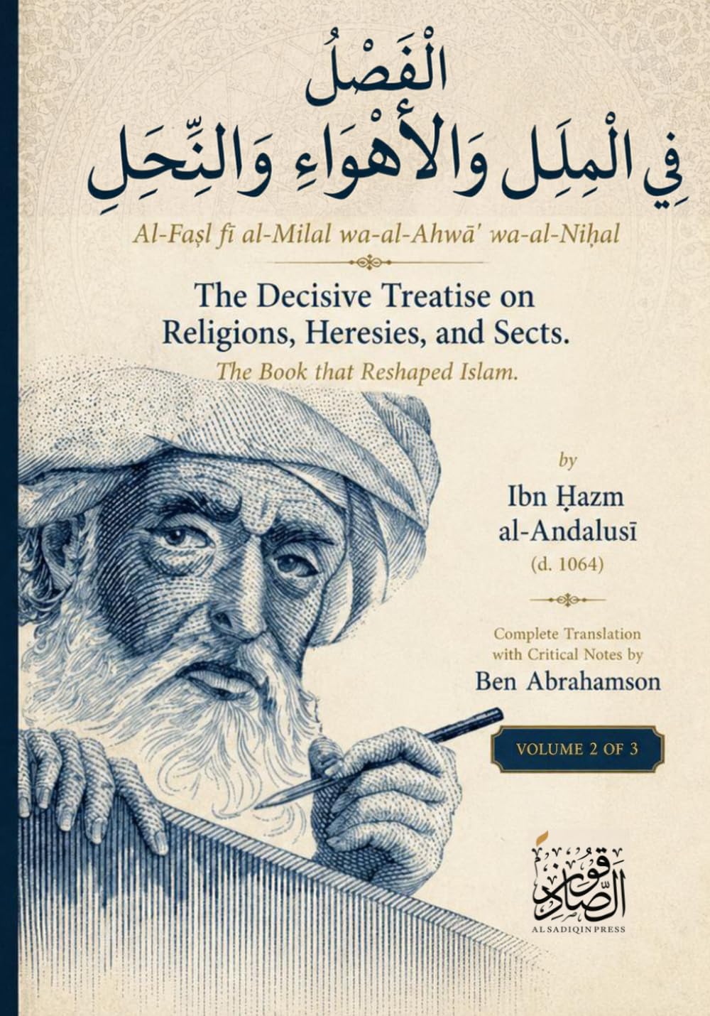 Al-Faṣl fī al-Milal wa-al-Ahwāʾ wa-al-Niḥal The Decisive Treatise on Religions, Heresies, and Sects.: The Book that Reshaped Islam. Complete ... Notes by Ben Abrahamson. Volume 2 of 3
