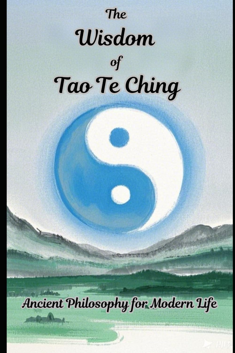 The Wisdom of Tao Te Ching - Ancient Philosophy for Modern Life