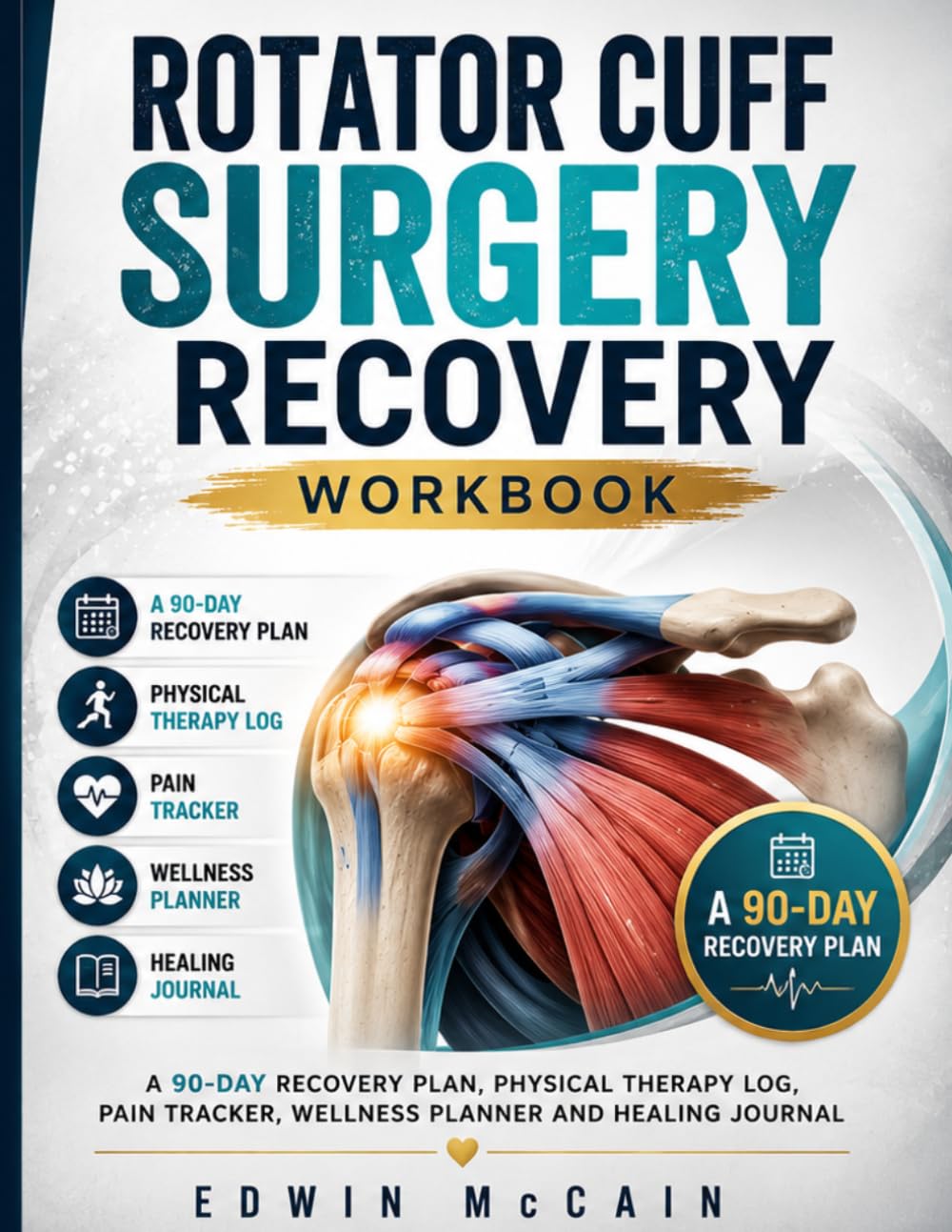 Rotator Cuff Surgery Recovery Workbook: A 90-Day Recovery Plan, Physical Therapy Log, Pain Tracker, Wellness Planner and Healing Journal