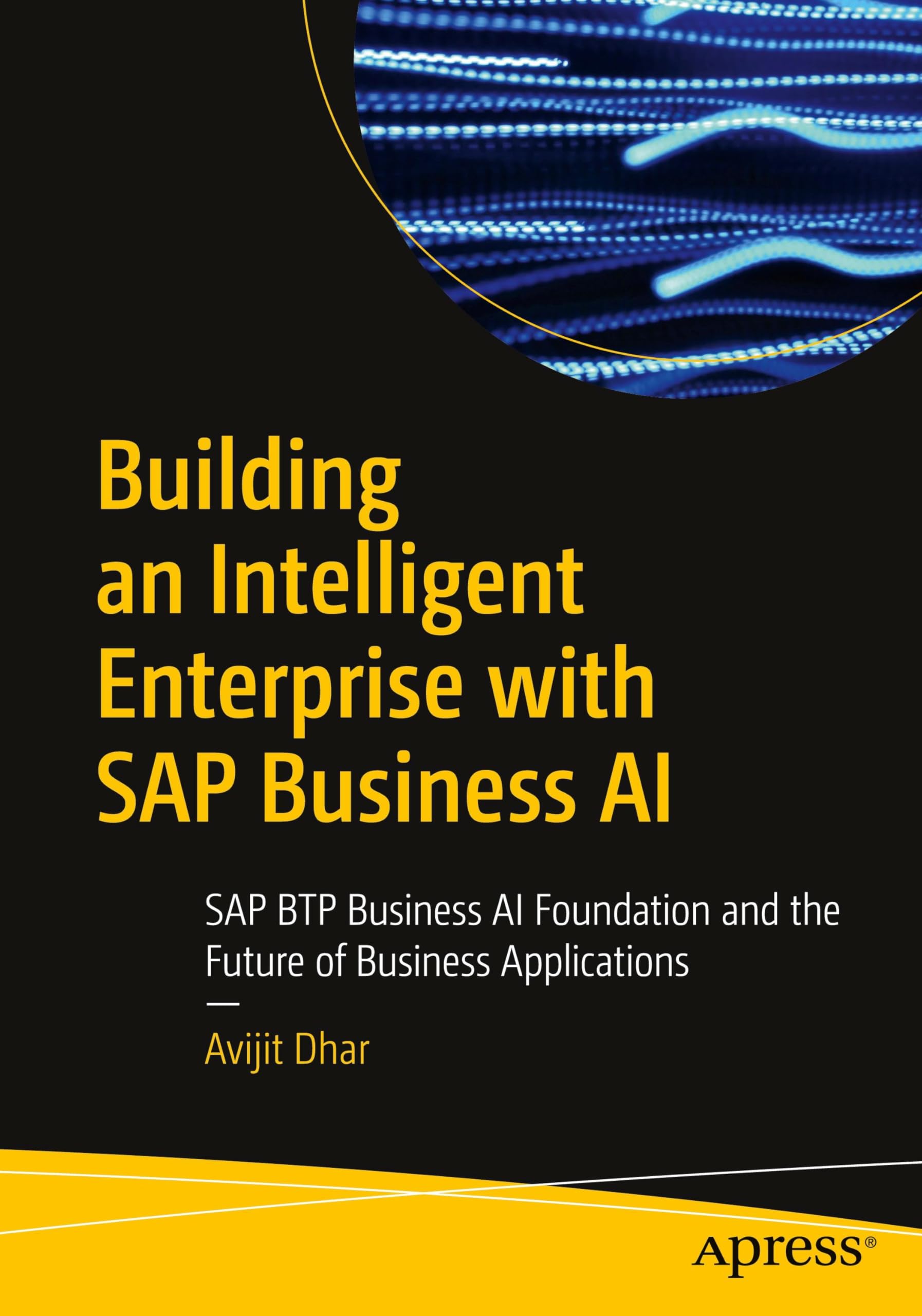 Building an Intelligent Enterprise with SAP Business AI: SAP BTP Business AI Foundation and the Future of Business Applications