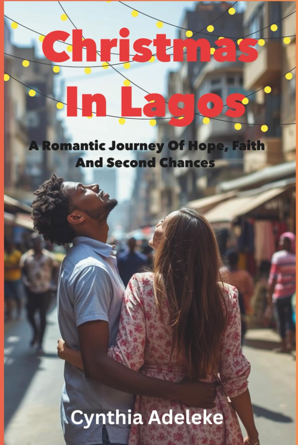 Christmas In Lagos: A Romantic Journey of Hope, Faith And Second Chances