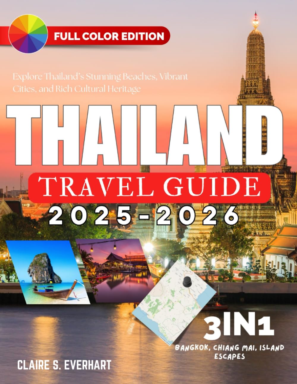 Thailand Travel Guide 2025 - 2026: Explore Thailand’s Stunning Beaches, Vibrant Cities, and Rich Cultural Heritage