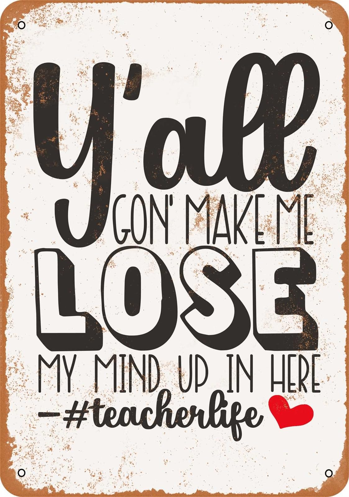 Miaomansenstore Metal Sign - Y'all Gon' Make Me Lose My Mind Up In Here Teacher - Vintage Look Home Decor