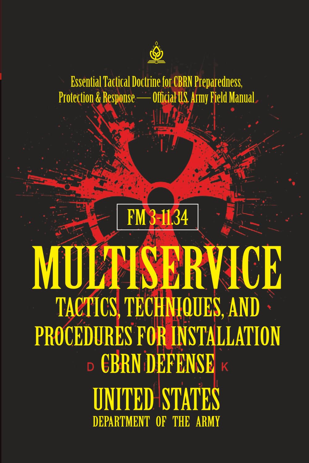 FM 3‑11.34 Multiservice Tactics, Techniques, and Procedures for Installation CBRN Defense: [Annotated] Essential Tactical Doctrine for CBRN Preparedness, Protection & Response