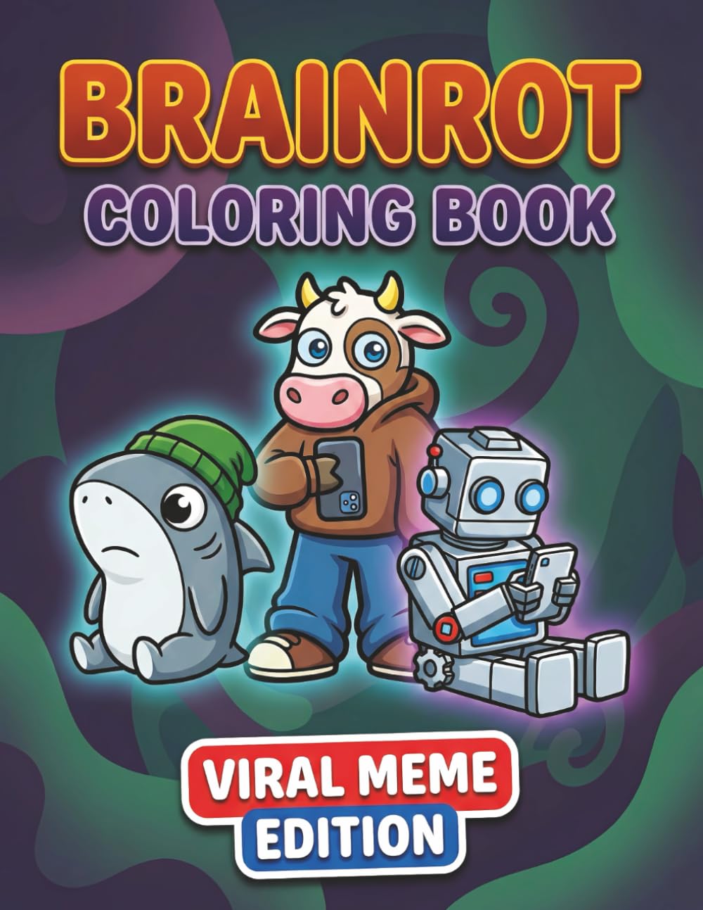 Brainrot Coloring Book: Over 60 Absurd Meme Characters in a Surreal Style with Light Creepy Vibes and Chaotic Coloring Fun for Kids, Teens, and Adults