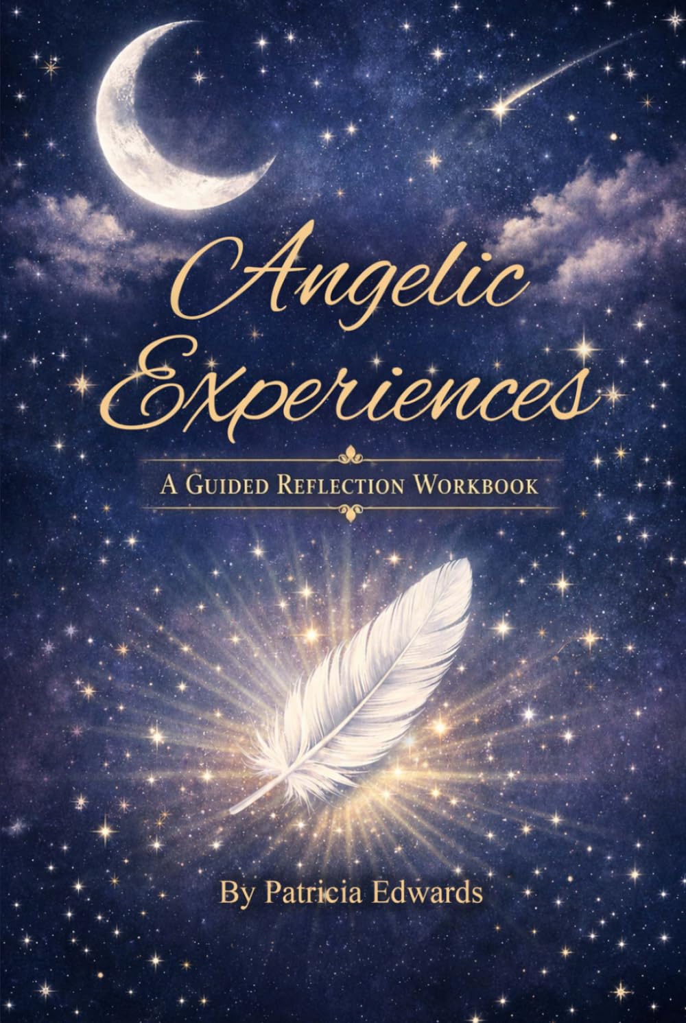 Angelic Experiences: When Light Shines Through the Darkness: Reflections of an Earth Angel