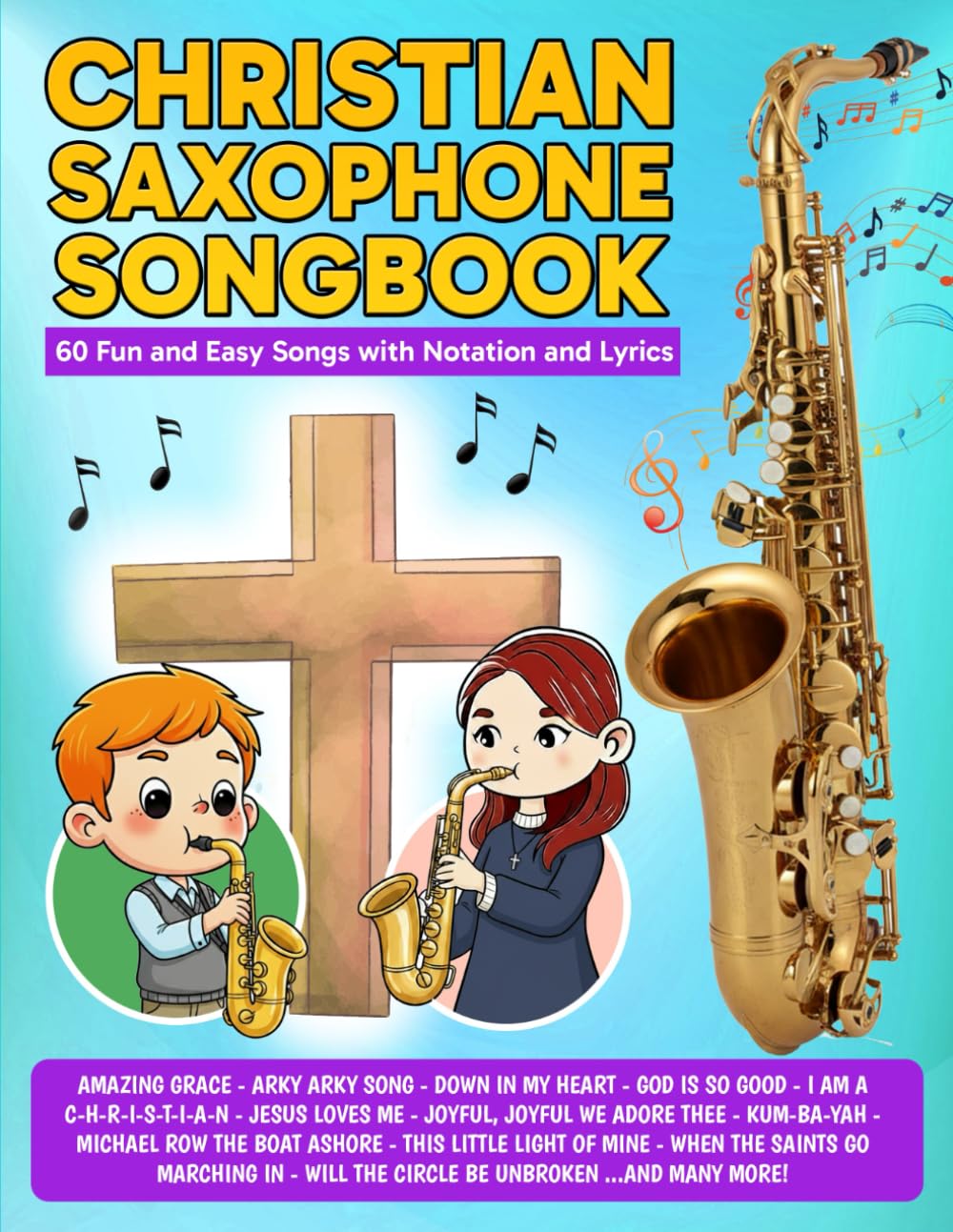 Christian Saxophone Songbook: 60 Fun and Easy Songs with Notation and Lyrics (Beginner Saxophone Songbooks)