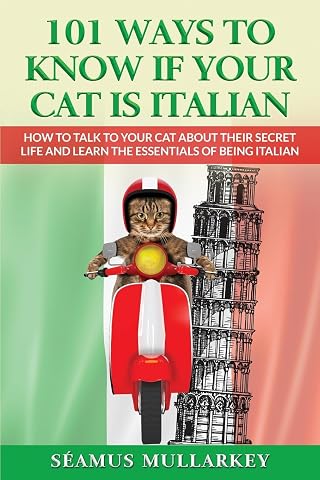 101 Ways To Know If Your Cat Is Italian: How To Talk To Your Cat About Its Secret Life And Learn The Essence Of Being Italian, A Funny Cat Book And ... Those Who Love Italy (The Cats of The World)