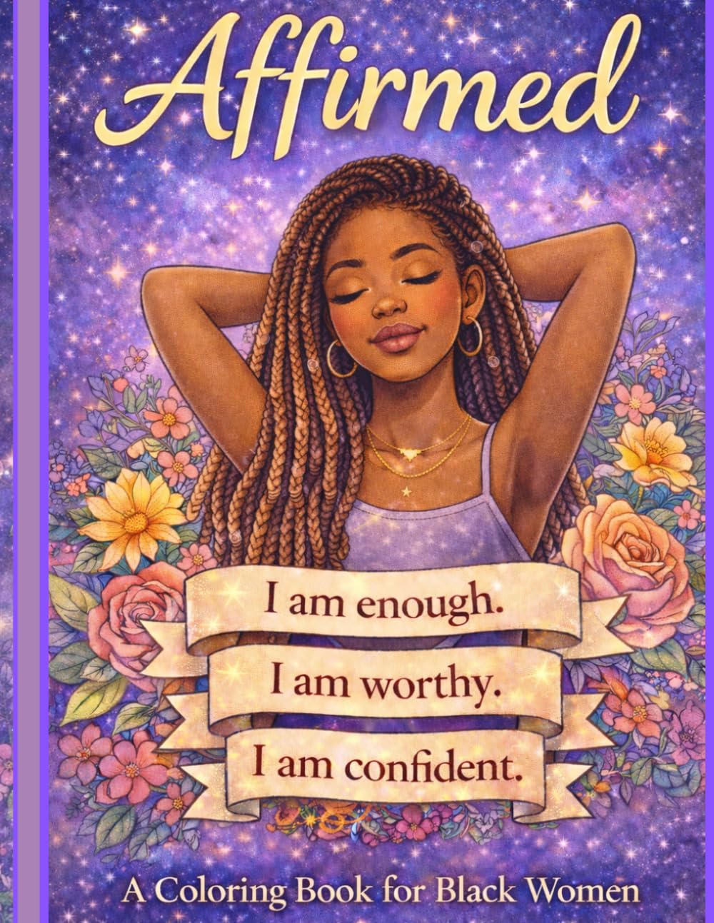 Affirmed ( I Am Enough, I Am Worthy, I Am Confident ): An Empowering Coloring Book for Black Women
