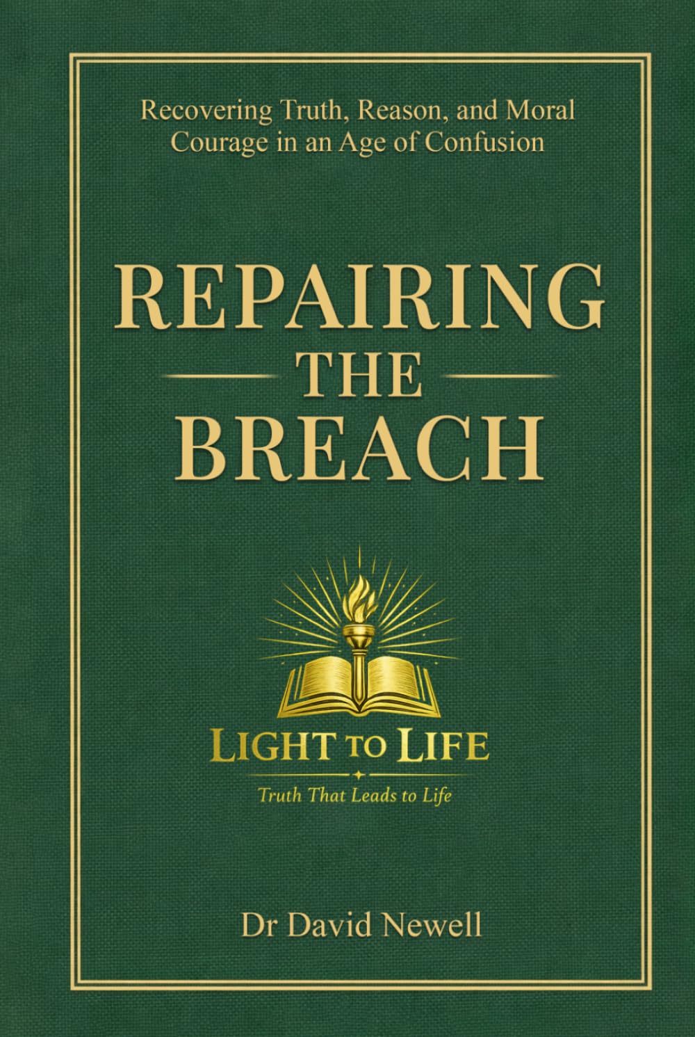 Repairing the Breach: Recovering Truth, Reason, and Moral Courage in an Age of Confusion