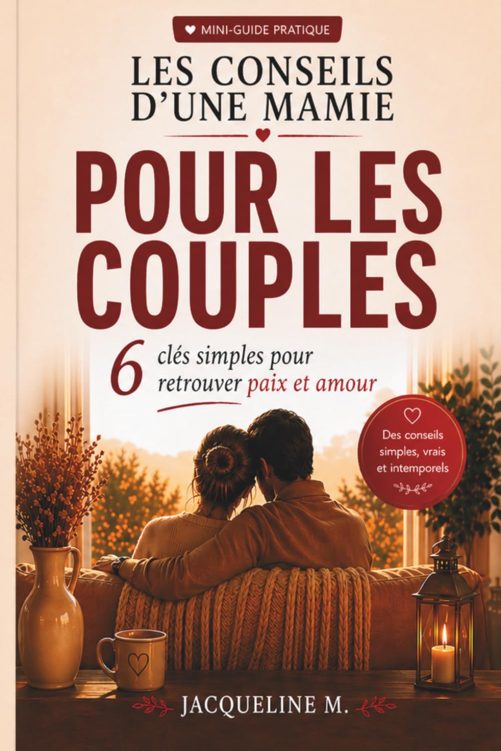 Les conseils d’une mamie pour les couples: 6 clés simples pour retrouver la paix, le dialogue et l’amour au quotidien