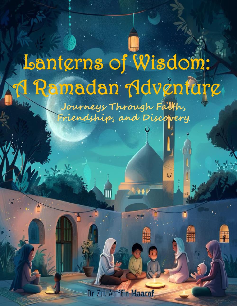 Lanterns of Wisdom: A Ramadan Adventure: Journeys Through Faith, Friendship, and Discovery