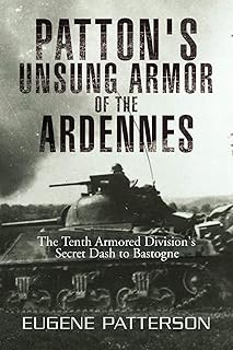 Patton's Unsung Armor of the Ardennes: The Tenth Armored Division's Secret Dash to Bastogne