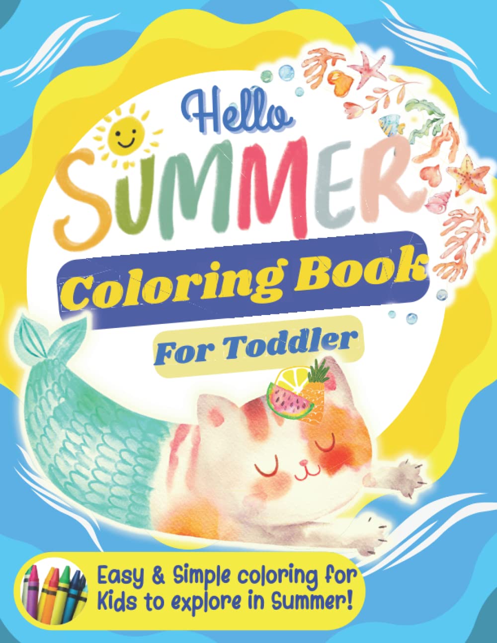Hello Summer Coloring Book for Toddlers: Easy and Simple Coloring for Kids to explore things in Summer: Animals, Fruits, Tree, activities and more in ... 1 - 3 | Cute cat mermaid in the sea cover