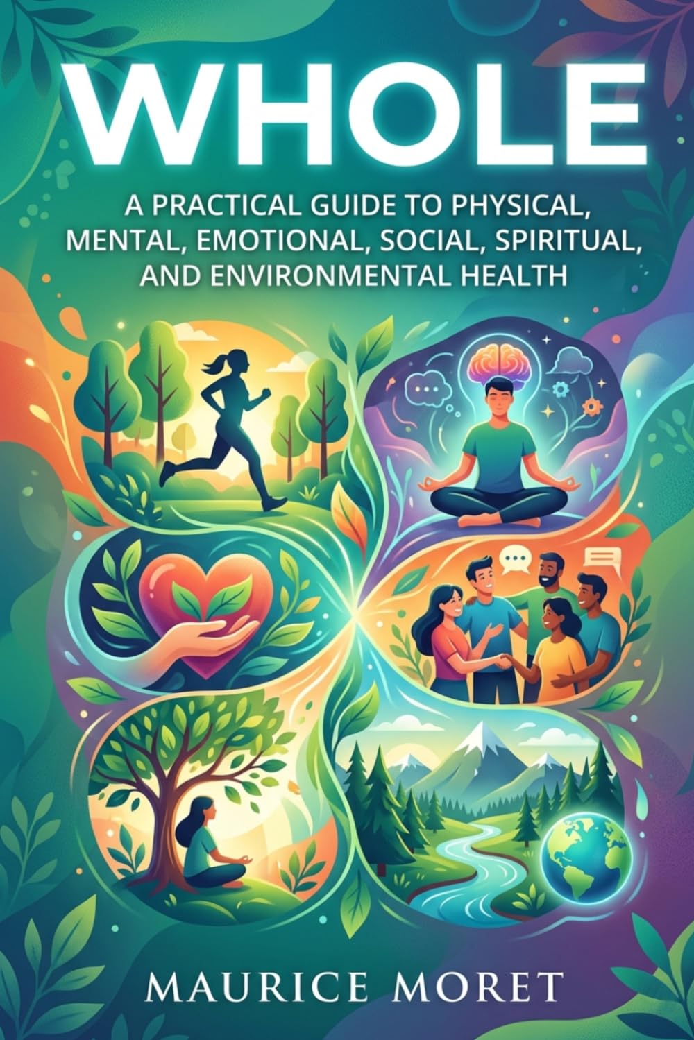 Whole: A Practical Guide to Physical, Mental, Emotional, Social, Spiritual, and Environmental Health (The Clarity Series)