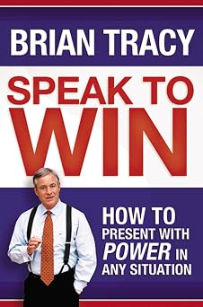 Speak to Win How to Present with Power in Any Situation