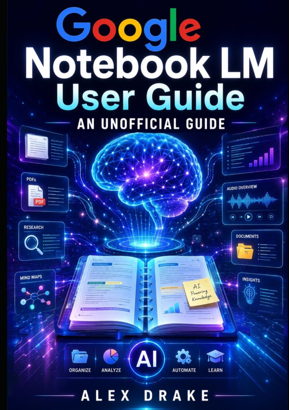 Google Notebook LM User Guide: An Unofficial Manual for Content Generation, and Intelligent Learning Workflows.