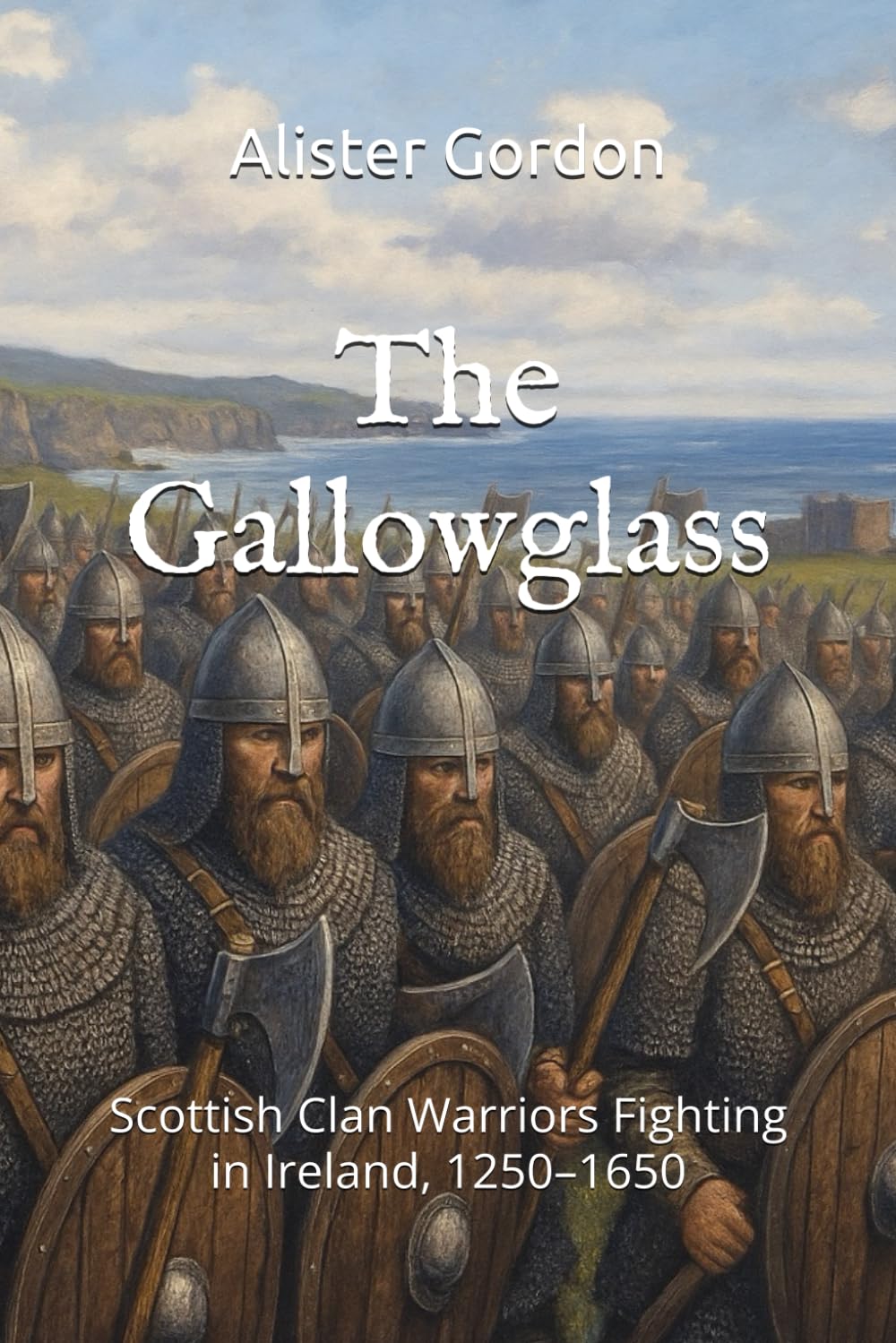 The Gallowglass: Scottish Clan Warriors Fighting in Ireland, 1250–1650 (The Ancient Clans of Scotland)