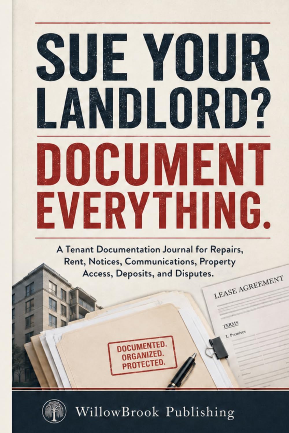 Sue Your Landlord? Document Everything.: A Tenant Documentation Journal for Repairs, Rent, Notices, Communications, Property Access, Deposits, and Disputes