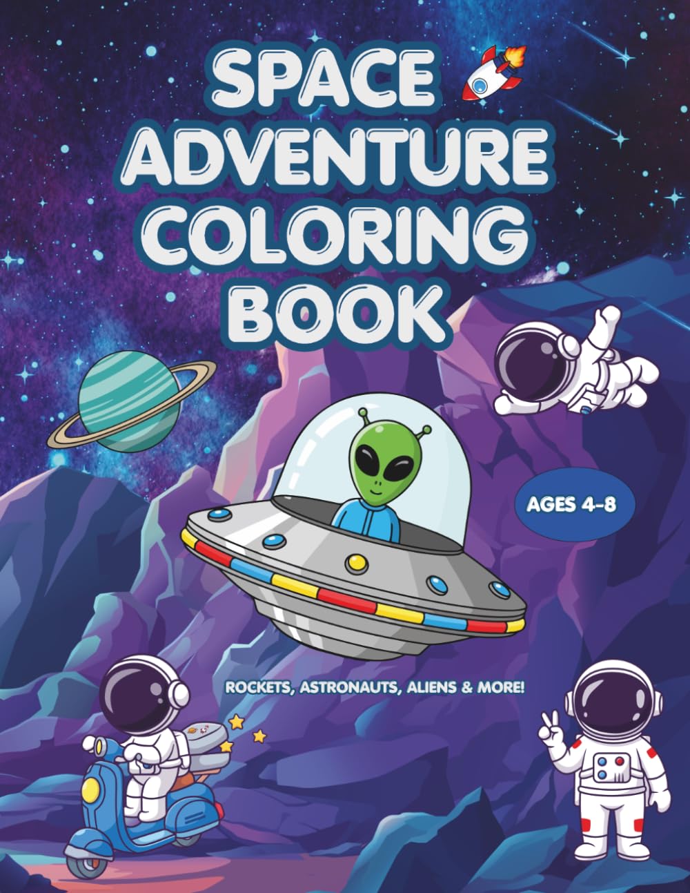 Space Adventure Coloring Book: Fun & Easy Coloring Pages for Kids Ages 4–8 Featuring Rockets, Astronauts, Planets, and Aliens