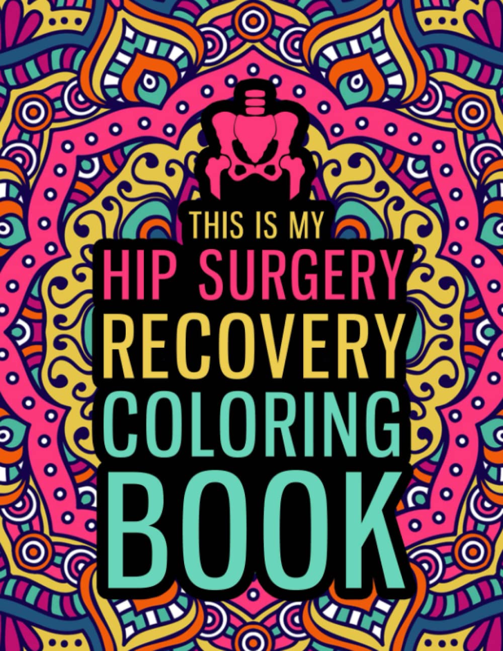 This is my Hip Surgery Recovery Coloring Book: A Hilarious & Relatable Hip Replacement Gift for After Surgery for Relaxation & Stress Relief