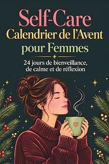 Self-Care – Calendrier de l’Avent pour femmes: 24 jours jusqu’à Noël avec des questions guidées et des exercices de gratitude pour cultiver la pleine ... et prendre du temps pour soi (French Edition)