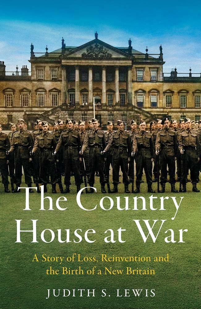 The Country House at War: A Story of Loss, Reinvention and the Birth of a New Britain