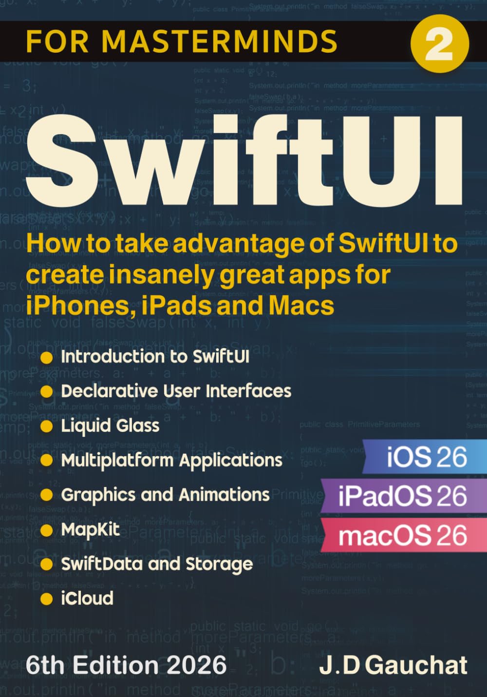 SwiftUI for Masterminds 2026: How to take advantage of SwiftUI and iOS 26 to create insanely great apps for iPhones, iPads and Macs