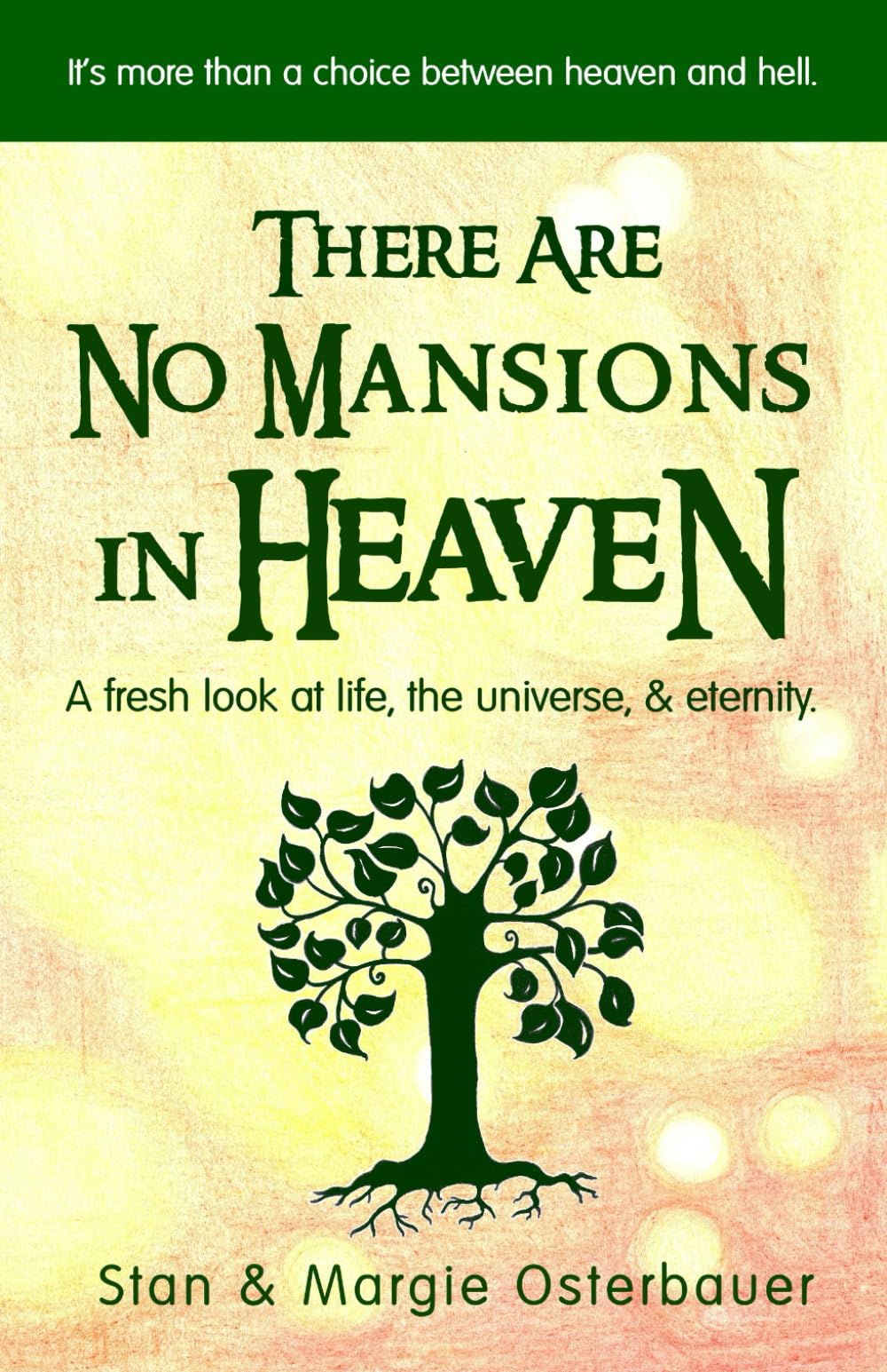There Are No Mansions In Heaven: A fresh look at life, the universe, & eternity.