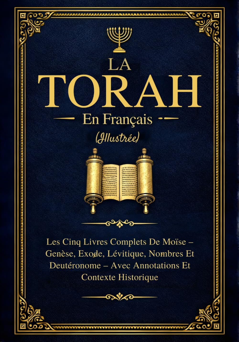 La Torah En Français (Illustrée): Les Cinq Livres Complets De Moïse – Genèse, Exode, Lévitique, Nombres Et Deutéronome Avec Annotations Et Contexte Historique