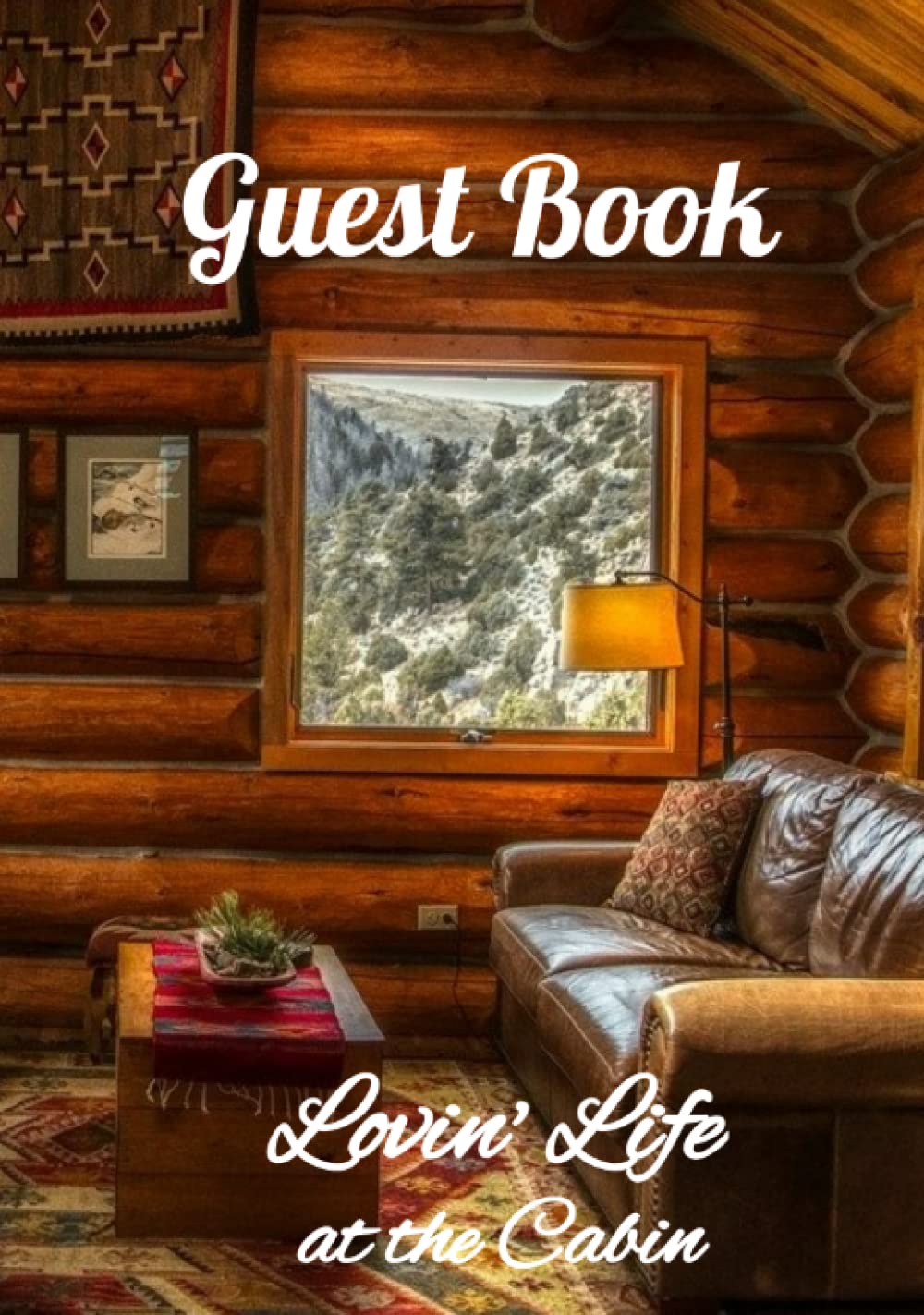 Guest Book – Lovin’ Life at the Cabin – The Ultimate Guest Book for Vacation Rentals, Airbnb, VRBO, Bed & Breakfast, Hotel and Motel, and other Properties.